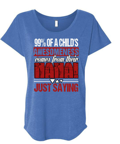 Nana Just Saying T Shirt, Child's Awesomeness T Shirt, Cool Shirt (Ladies' Triblend Dolman Sleeve)