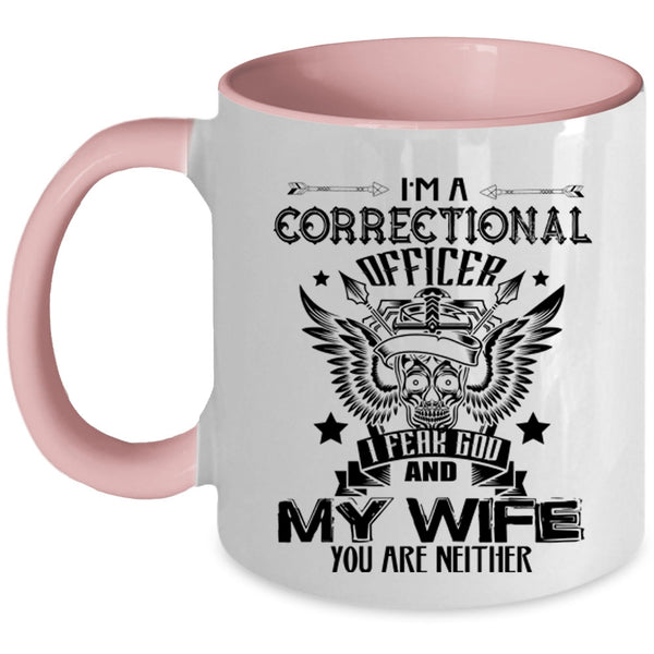 I Fear God And My Wife Coffee Mug, I'm A Correctional Officer Accent Mug