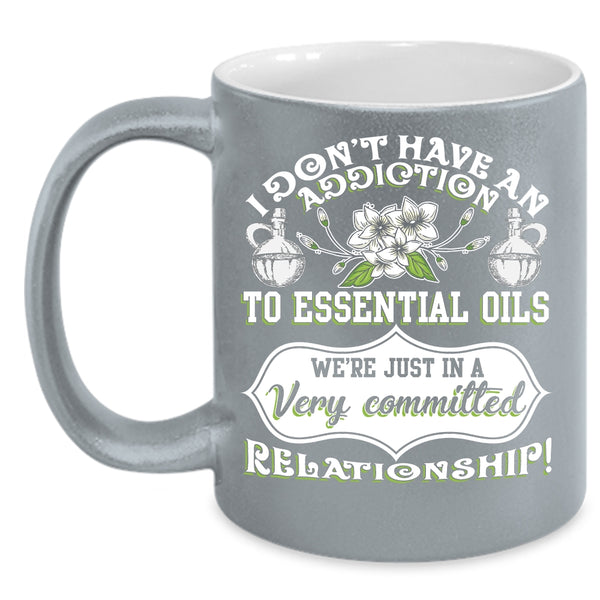 I Don't Have An Addiction To Essential Oils Coffee Mug, Essential Oils Coffee Cup