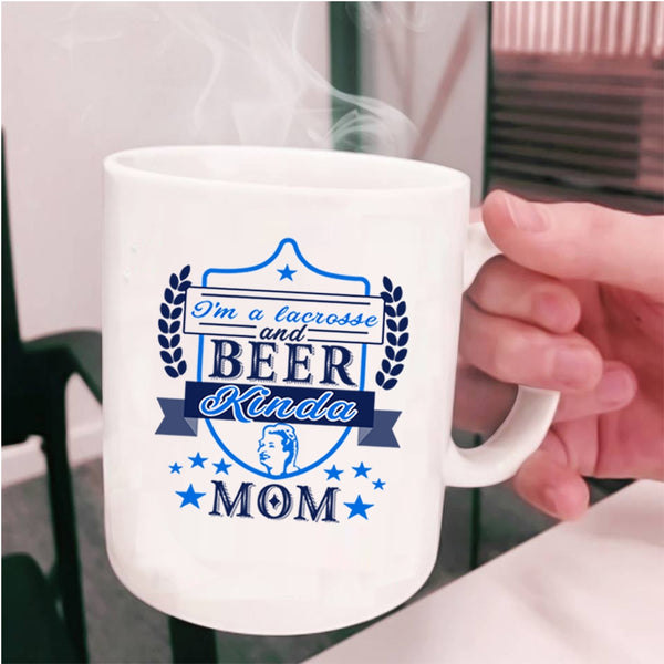 Funny Coffee Mug, I'm A Lacrosse And Beer Kinda Mom Cup