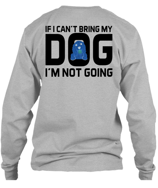 I Can't Bring My Dog T Shirt, Favorite T Shirt