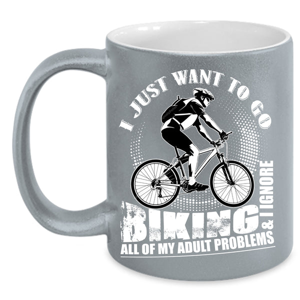 I Just Want To Go Biking Coffee Mug, I Ignore All Of My Adult Problems Coffee Cup