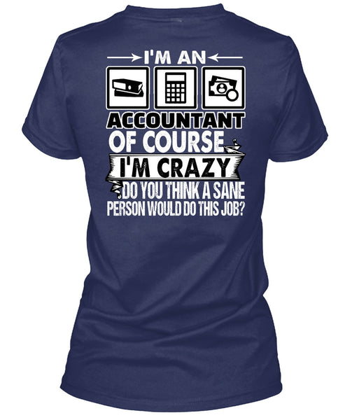 I'm An Accountant T Shirt, I'm Crazy T Shirt