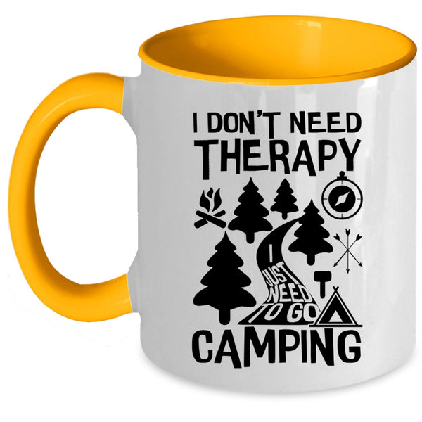I Just Need To Go Camping Coffee Mug, I Don't Need Therapy Accent Mug