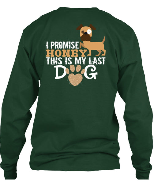 I Promise Honey This Is My Last Dog T Shirt, I Love Dogs T Shirt