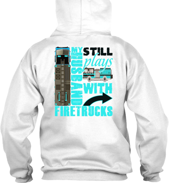 My Husband Still Plays With Firetrucks T Shirt, I Love Wife T Shirt