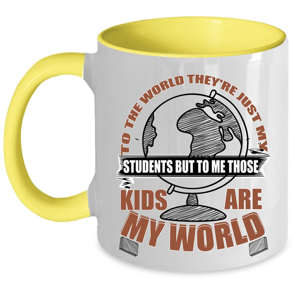 Those Kids Are My World Coffee Mug, They're Just My Students Accent Mug