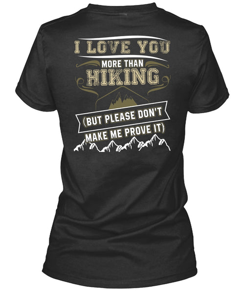 I Love You More Than Hiking T Shirt, Being A Hiker T Shirt