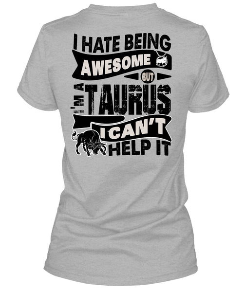 I Hate Being Awesome T Shirt, I Love Taurus T Shirt
