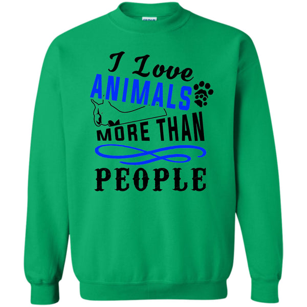 I Love My Dog T Shirt, I Love Animals More Than People Sweatshirt