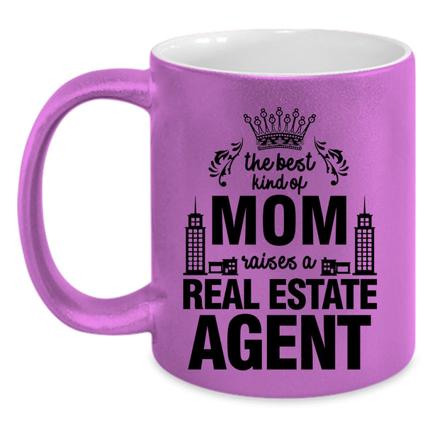 Cute Coffee Mug, The Best Kind Of Mom Raises A Real Estate Agent Accent Mug