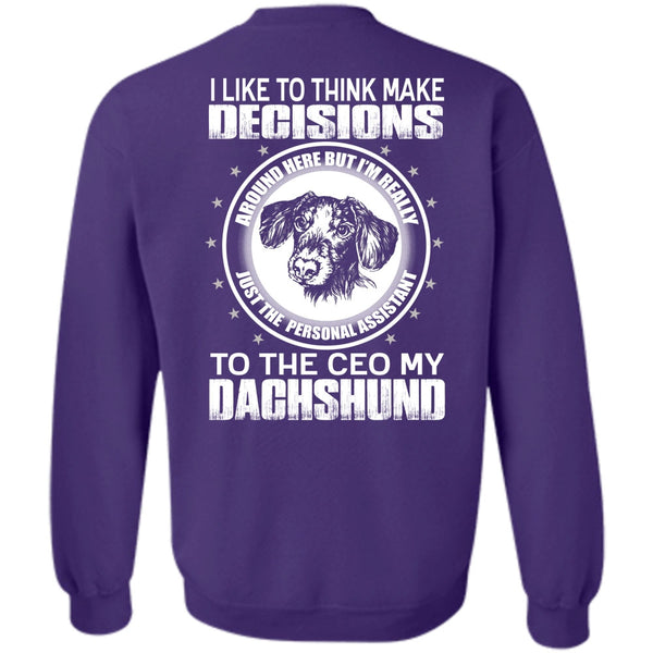 Make Decisions T Shirt, I Love Dachshund Sweatshirt