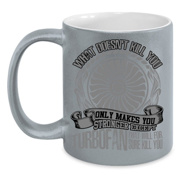 Only Makes You Stronger Except Turbofan Coffee Mug, Awesome Mechanic Coffee Cup