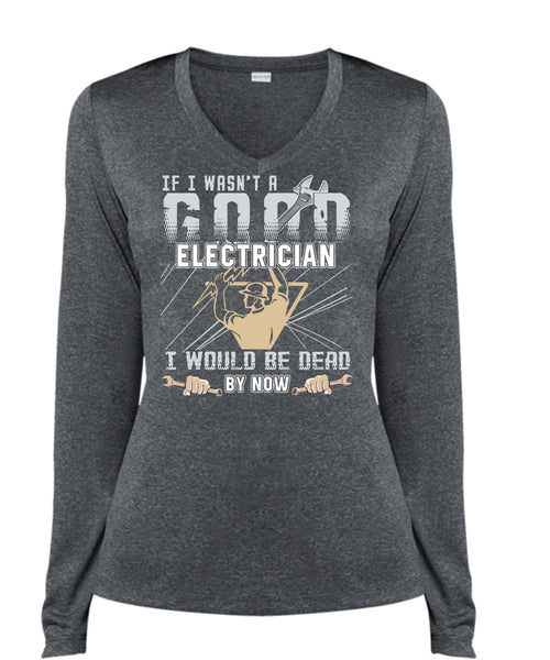 I Wasn't A Good Electrician T Shirt, Being An Electrician T Shirt, Cool Shirt (Ladies LS Heather V-Neck)