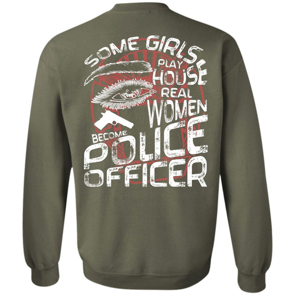 Some Girls Play House T Shirt, I Love Police Sweatshirt