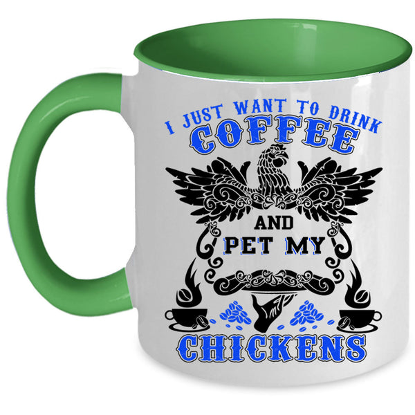 My Chickens Coffee Mug, I Just Want To drink Coffee And Pet Accent Mug