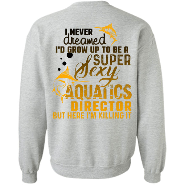 Being A Director T Shirt, I'd Grow Up To Be An Aquatics Director Sweatshirt