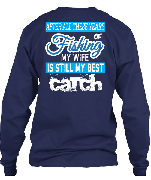 Fishing My Wife Is Still My Best Catch T Shirt, I Love Fishing T Shirt
