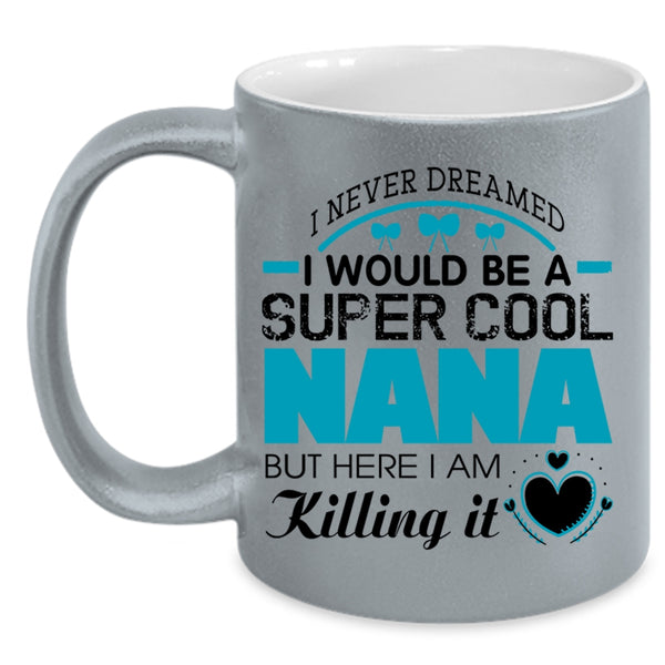 Cute Gift For Nana Coffee Mug, I Would Be A Cool Nana Accent Mug
