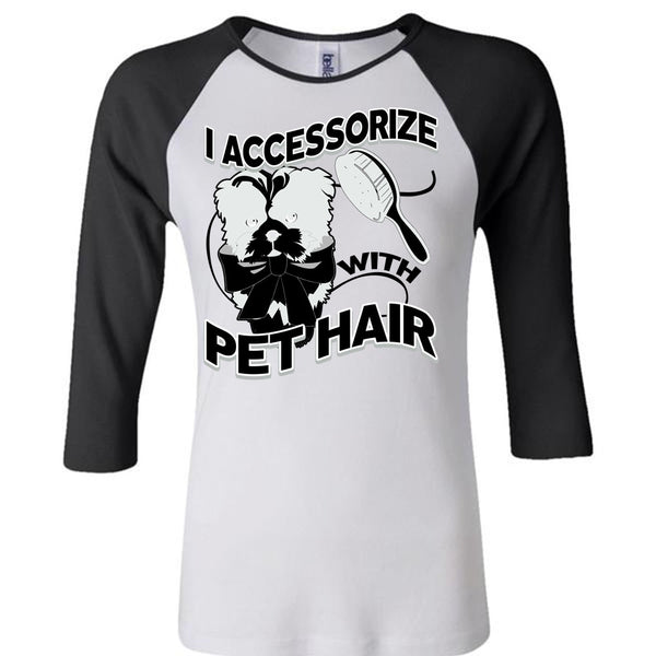 I Accessorize With Pet Hair T Shirt, I Love Pet T Shirt, Awesome T-Shirts