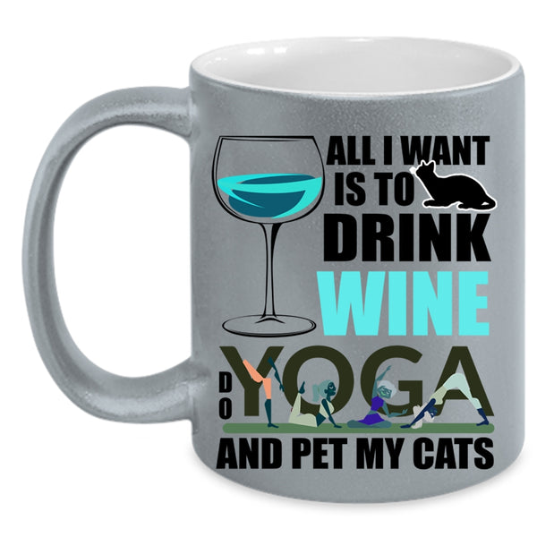Do Yoga And Pet My Cats Coffee Mug, All I Want Is To Drink Wine Accent Mug