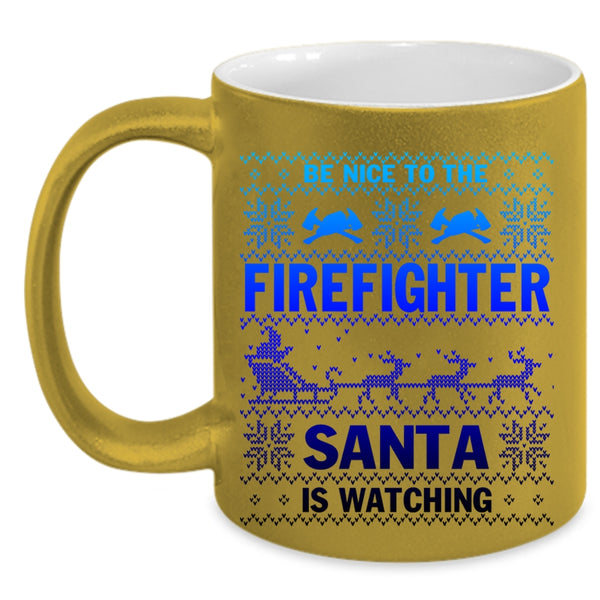 Cute Coffee Mug, Be Nice To The Firefighter Santa Is Watching Accent Mug