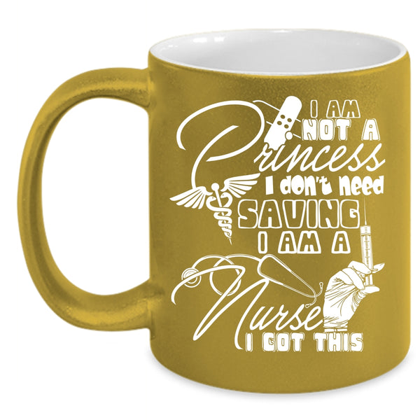 I Am Not A Princess Coffee Mug, I Am A Nurse Coffee Cup