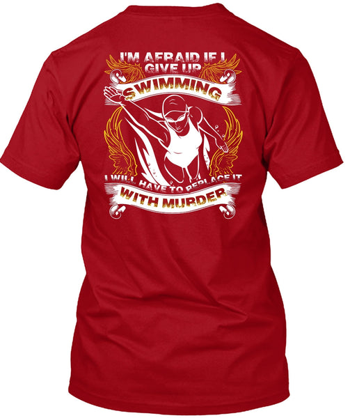 I Give Up Swimming T Shirt, Being A Swimmer T Shirt