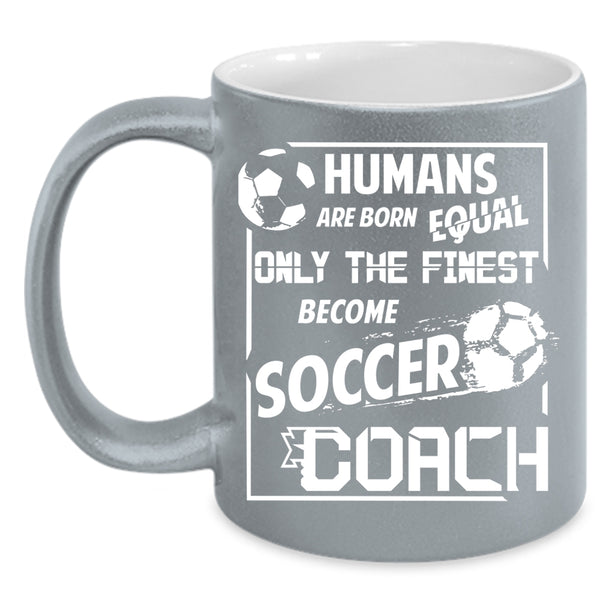 Only The Finest Become Soccer Coach Coffee Mug, Cool Soccer Coach Coffee Cup
