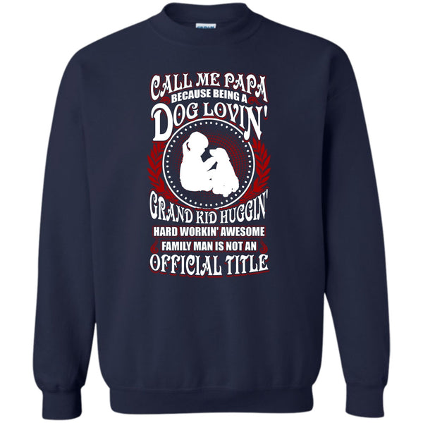 Being A Dog Loving T Shirt, Father's Day Gift Sweatshirt