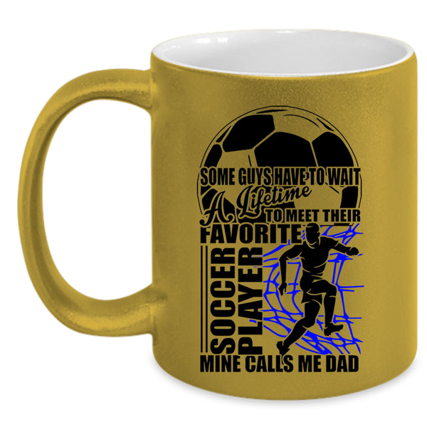 Mine Calls Me Dad Coffee Mug, Their Favorite Soccer Player Accent Mug