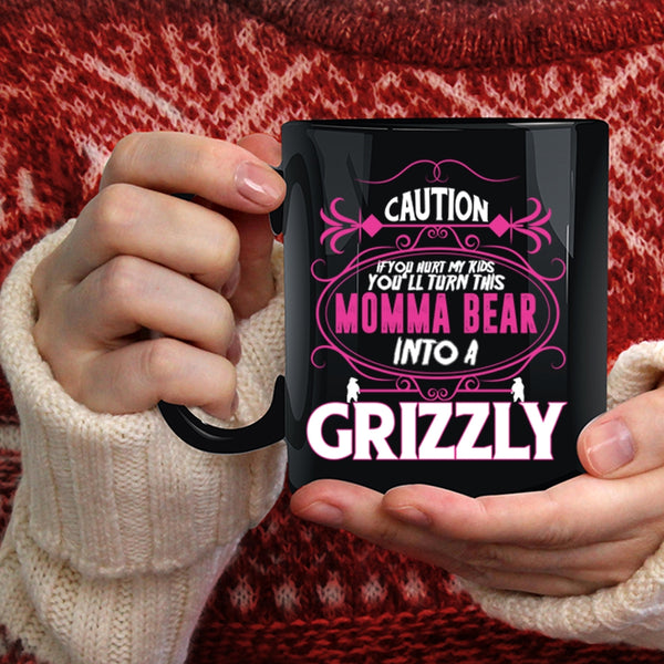 If You Hurt My Kids Coffee Mug, You'll Turn This Momma Bear Into A Crizzly Coffee Cup
