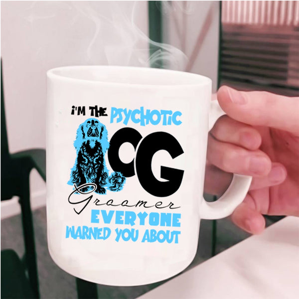 Cute Dog Groomer Coffee Mug, I'm The Psychotic Dog Groomer Cup