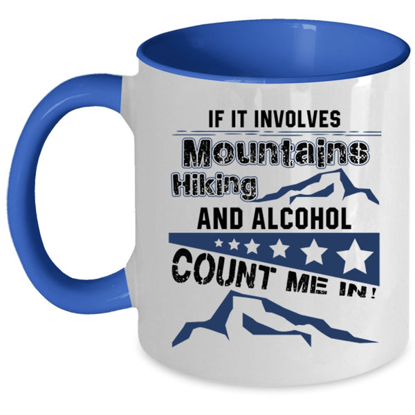 Funny Hiking Coffee Mug, If It Involves Mountains Hiking And Alcohol Accent Mug