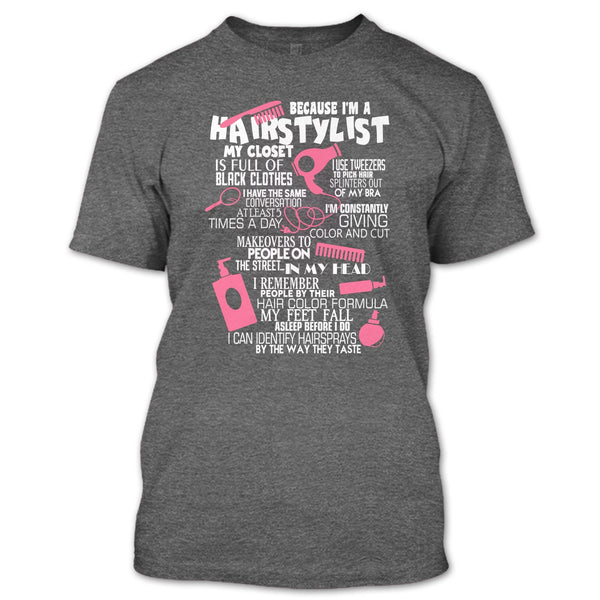 Because I'm A Hair Stylist T Shirt, I Am A Hair Stylist T Shirt
