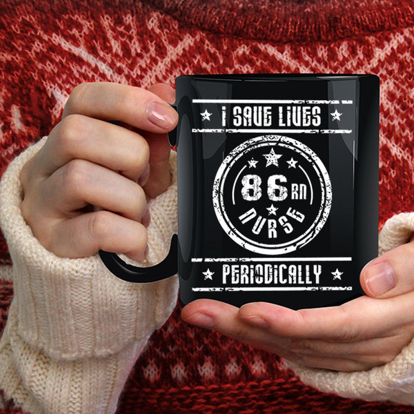 I Save Lives Nurse Periodically Coffee Mug, Awesome Nurses Coffee Cup