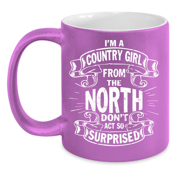 I'm A Country Girl From The North Coffee Mug, Cool Girls Coffee Cup