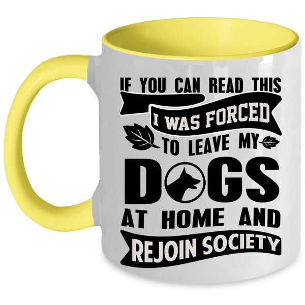 Funny Coffee Mug, I Was Forced To Leave My Dogs At Home Accent Mug