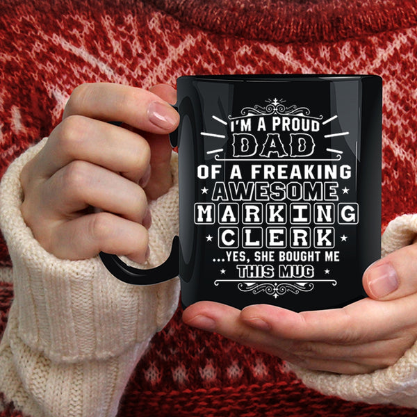 I'm A Proud Dad Of A Marking Clerk Coffee Mug, Awesome Dad Coffee Cup