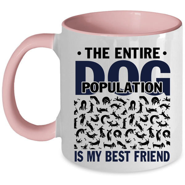 Funny Dogs Coffee Mug, The Entire Dog Population Is My Best Friend Accent Mug