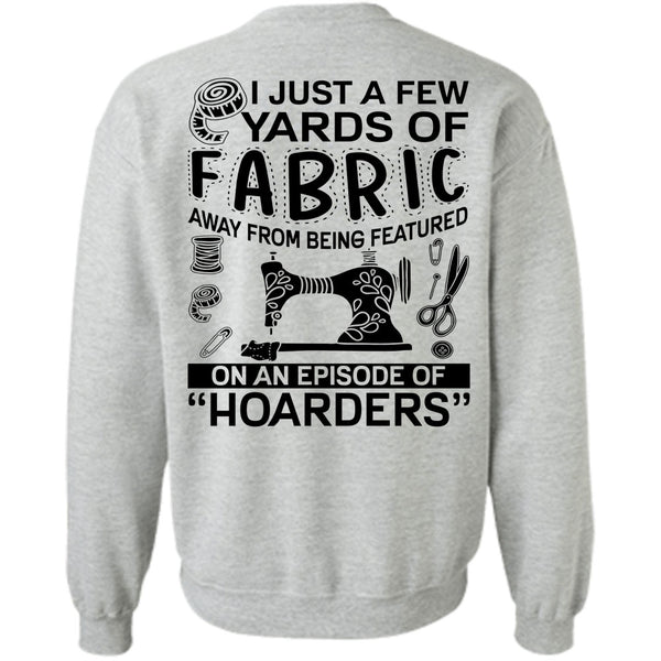 I Love Sewing T Shirt, I Just A Few Yards Of Fabric Sweatshirt