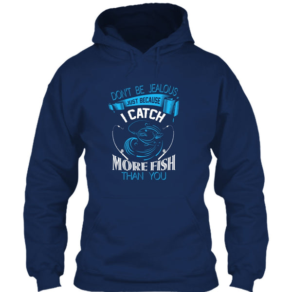Don’t Be Jealous Just Because I Catch More Fish Than You T Shirt, Coolest Fisherman T Shirt
