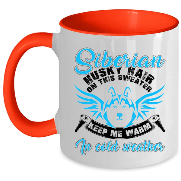 Keep me Warm In Cold Weather Coffee Mug, Siberian Husky Hair On This Sweater Accent Mug