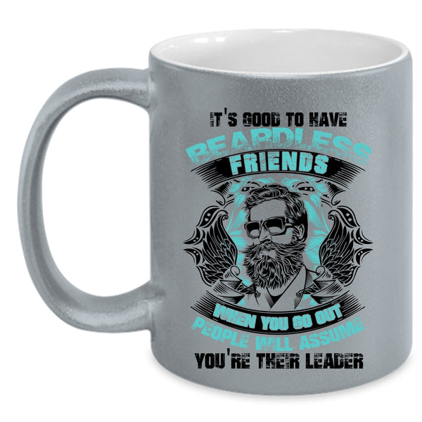 Cool Friends Coffee Mug, It's Good To Have Beardless Friends Accent Mug