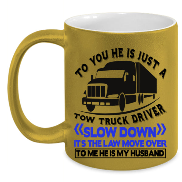 He Is My Husband Coffee Mug, He Is Jus A Tow Truck Driver Accent Mug