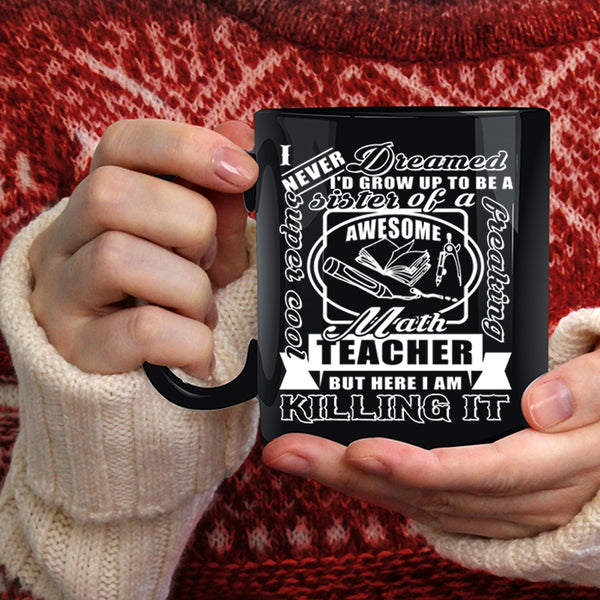 I'd Grow Up To Be A Sister Of A Math Teacher Coffee Mug, Cool Sister Coffee Cup