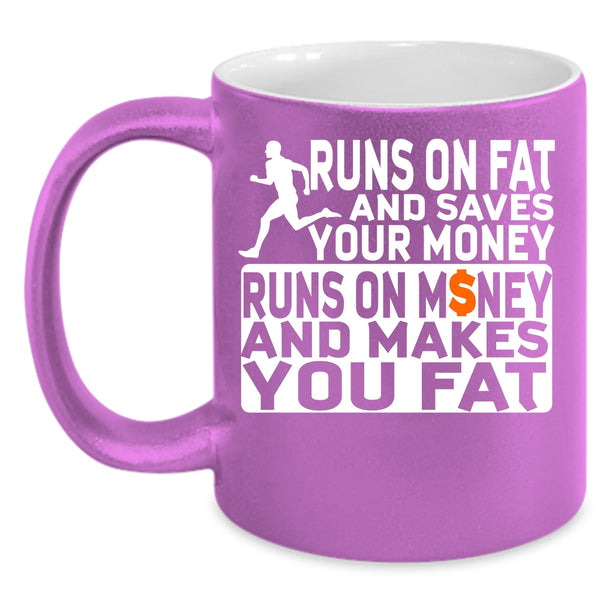 Runs On Fat And Saves Your Money Coffee Mug, Runs On Money And Makes You Fat Coffee Cup