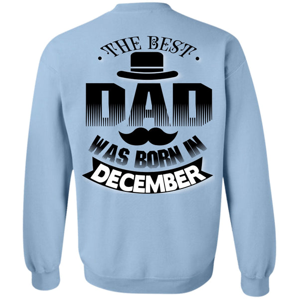 Being A Father T Shirt, The Best Dad Was Born In December Sweatshirt