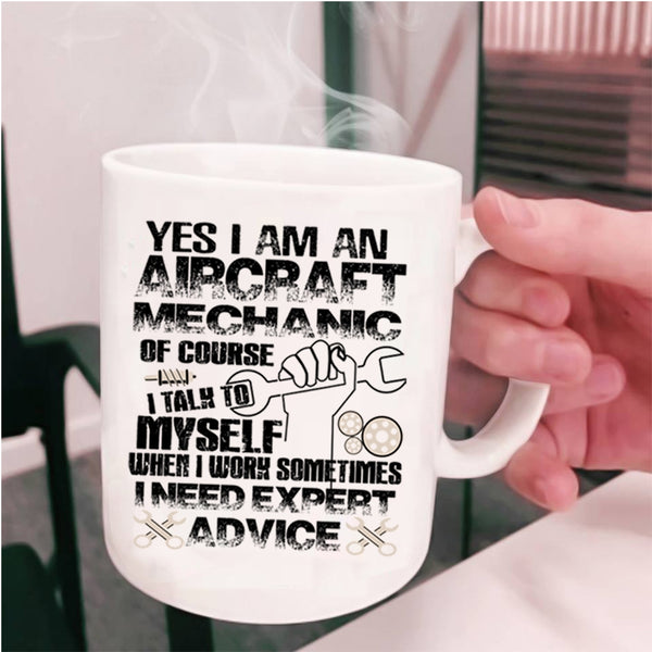 I Need Expert Advice Coffee Mug, I Am An Aircraft Mechanic Cup