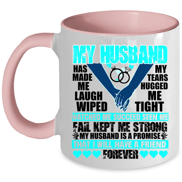 I Will Have A Friend Forever Coffee Mug, My husband Has Made Me Laugh Accent Mug